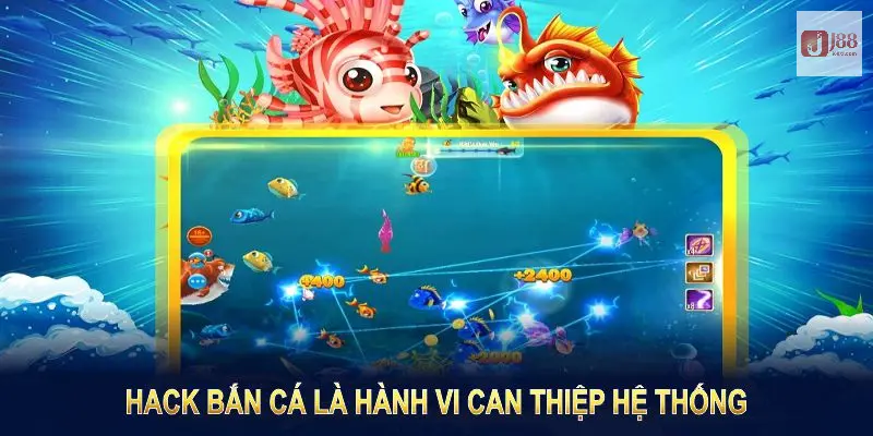 Hack bắn cá là hành vi can thiệp hệ thống nhằm trục lợi không hợp lệ