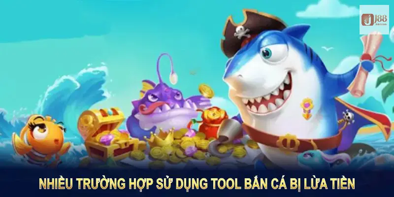 Nhiều trường hợp sử dụng tool bắn cá bị lừa tiền