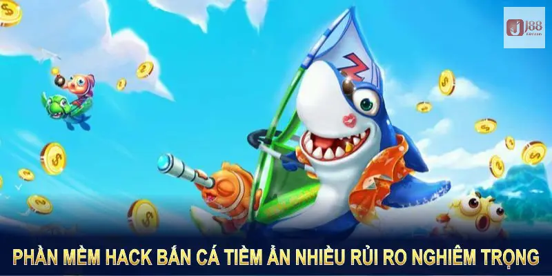 Phần mềm hack bắn cá sẽ hấp dẫn và tiềm ẩn nhiều rủi ro nghiêm trọng